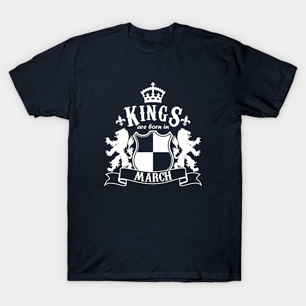 Kings are born in March T-Shirt by Dreamteebox